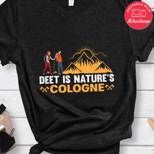 Deet Is Nature's Cologne Shirt