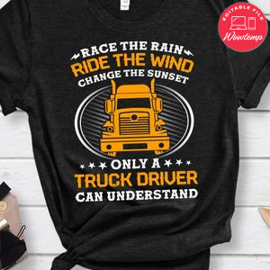 Race The Rain Ride The Wind Only A Truck Driver Can Understand