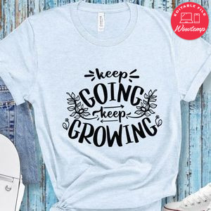 Keep Going Keep Growing T-Shirt