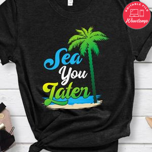 Sea You Later Shirt
