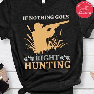 If Nothing Goes Right Hunting Shirt