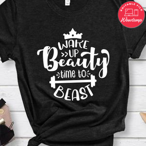 Wake Up Beauty Time To Beast Shirt
