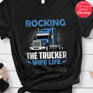 Rocking The Trucker Wife Life Shirt