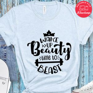 Wake Up Beauty Time To Beast T-Shirt