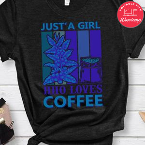 Just A Girl Hho Loves Coffee Shirt
