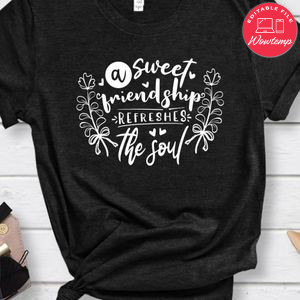 A Sweet Friendship Refreshes The Soul Shirt