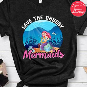 Save The Chubby Mermaids Shirt