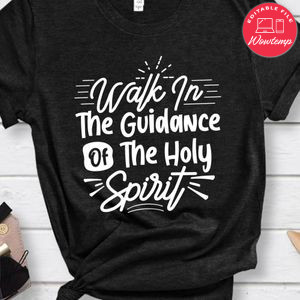 Walk In The Guidance Of The Holy Spirit Shirt
