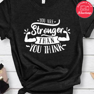 You Are Stronger Than You Think T-Shirt