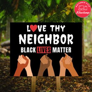 Printable Black Lives Matter Love Thy Neighbor Yard Sign Instant Download