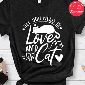 All You Need Is Love And A Cat Unisex Shirt