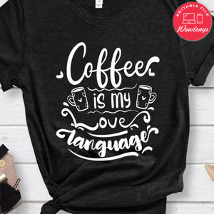 Coffee Is My Love Language Shirt