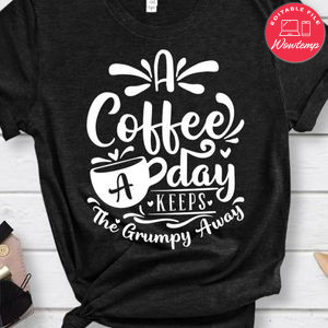 A Coffee A Day Keeps The Grumpy Away Shirt