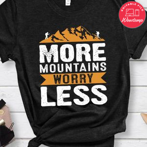 More Mountains Worry Less Shirt