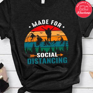 Made For Social Distancing Shirt