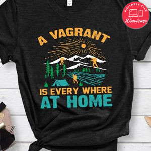 A Vagrant Is Every Where At Home Shirt