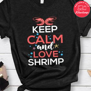 Keep Calm And Love Shrimp Shirt