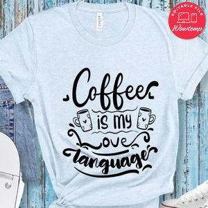 Coffee Is My Love Language T-Shirt