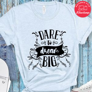 Dare To Dream Big T-Shirt
