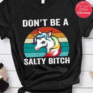 Don't Be A Salty Bitch Unicorn Shirt