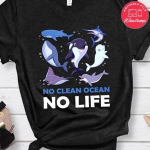 No Clean Ocean No Life Shirt