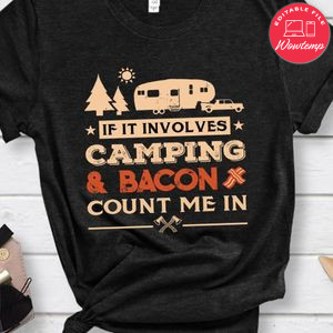 If It Involves Camping And Bacon Shirts