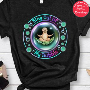 Stay out of My Bubble Sloth Shirt