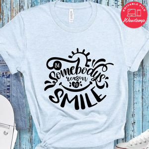 Be Somebodys Reason To Smile T-Shirt