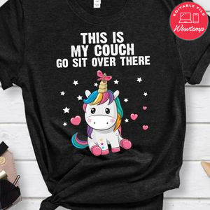 This Is My Couch Go Sit Over There Unicorn Shirt