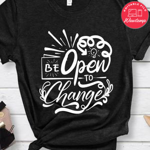 Be Open To Change Shirt