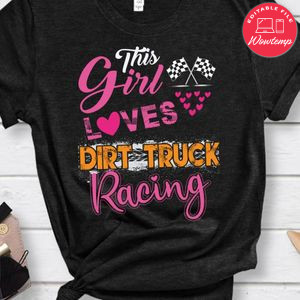 This Girl Loves Dirt Truck Racing Shirt