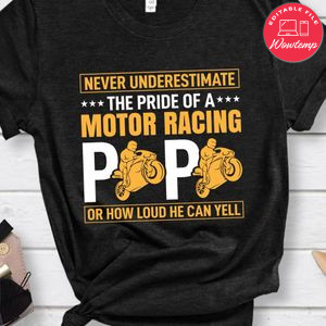 Never Underestimate The Pride Of A Motor Racing Papa Or How Loud He Can Yell Shirt