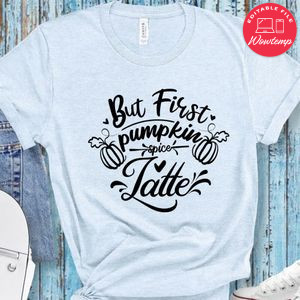 But First Pumpkin Spice Latte T-Shirt