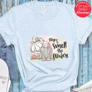 Smell The Flowers Shirt