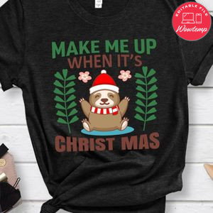 Make Me Up When It's Christmas Shirt