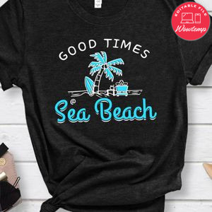 Good Times Sea Beach Shirt