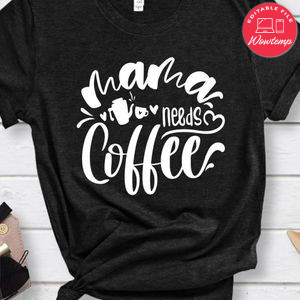 Mama Needs Coffee Shirt
