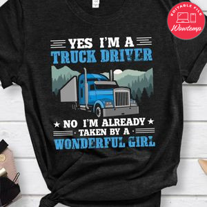 I'm A Truck Driver I'm Already Taken By A Wonderful Girl Shirt