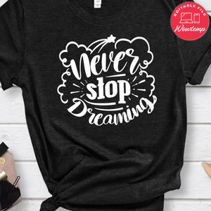 Never Stop Dreaming T-Shirt