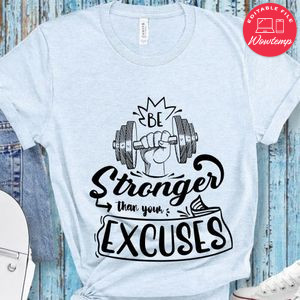 Be Stronger Than Your Excuse T-Shirt