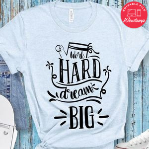 Work Hard Dream Big T-Shirt