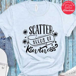 Scatter Seeds Of Kindness T-Shirt