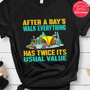 After A Day's Walk Everything Has Twice Its Usual Value Shirt