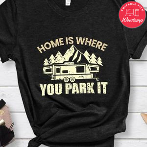 Home Is Where You Park It Tee Shirt