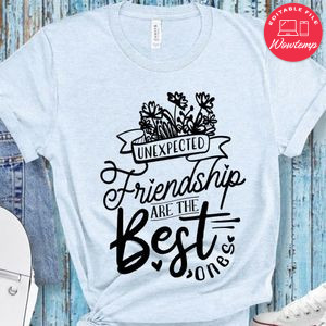 Unexpected Friendship Are The Best Ones T-Shirt