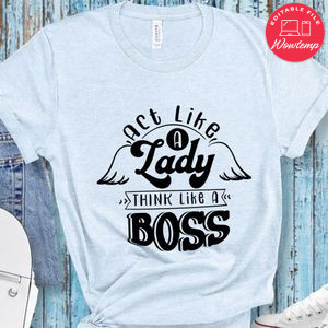Act Like A Lady Think Like A Boss T-Shirt