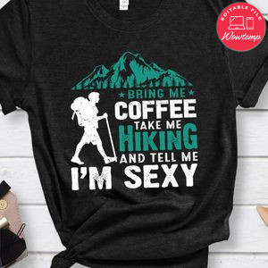 Bring Me Coffee Take Me Hiking Shirt