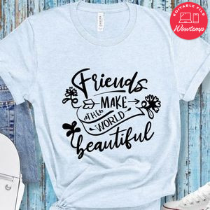 Friends Make The World Beautiful T-Shirt