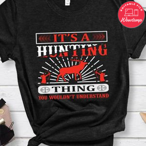 It's A Hunting Thing You Wouldn't Understand T-shirt