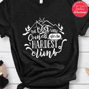 The Best View Comes After The Hardest Climb Shirt